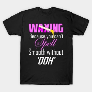 Waxing Funny Esthetician Wax Quote for waxer wax specialist T-Shirt